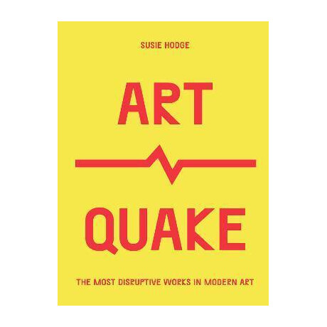 Artquake : the Most Disruptive Works in Modern art