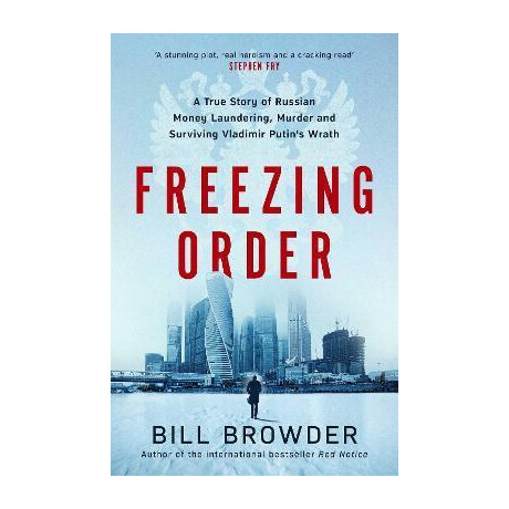 Freezing Order : a True Story of Russian Money Laundering, State-Sponsored Murder,and Surviving Vladimir Putin's Wrath