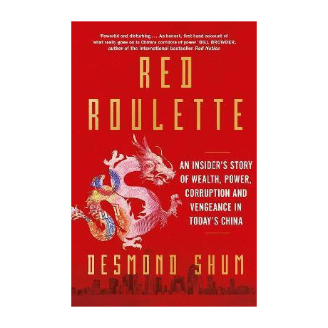 Red Roulette : an Insider's Story of Wealth, Power, Corruption and Vengeance in Today's China