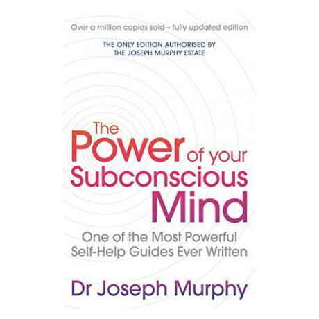 The Power of Your Subconscious Mind (Revised) : one of the Most Powerful Self-Help Guides Ever Written!