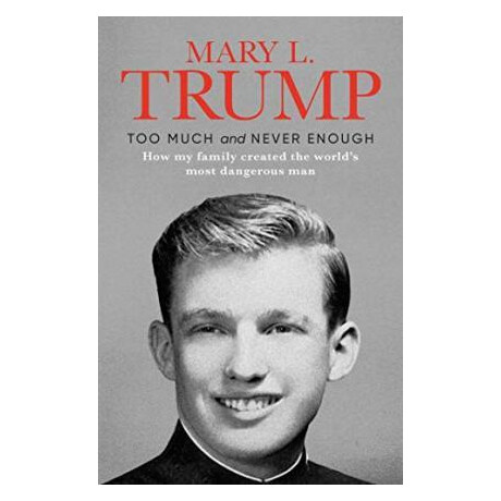 Too Much and Never Enough : how my Family Created the World's Most Dangerous man
