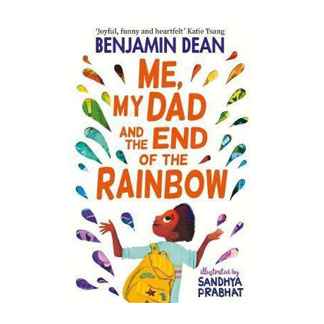 Me, my dad and the end of the Rainbow : the Most Joyful Book You'll Read This Year!