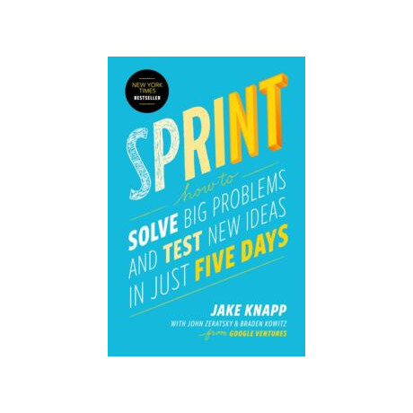 Sprint : how to Solve big Problems and Test new Ideas in Just Five Days