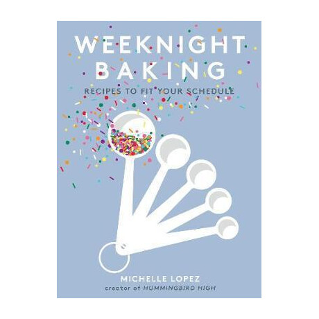 Weeknight Baking : Recipes to fit Your Schedule