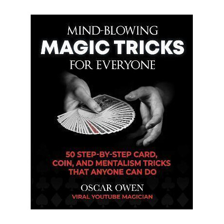 Mind-Blowing Magic Tricks for Everyone : 50 Step-by-Step Card, Coin, and Mentalism Tricks That Anyone can do