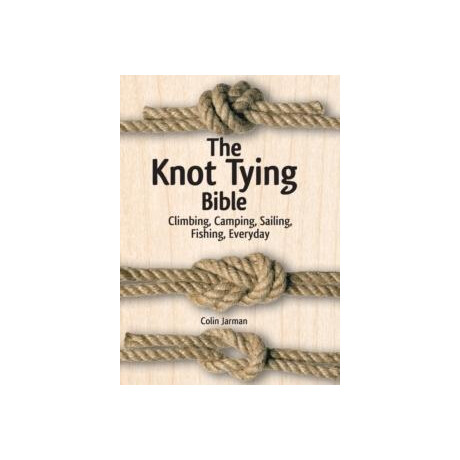 Knot Tying Bible: Climbing, Camping, Sailing, Fishing, Everyday