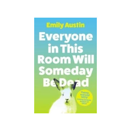 Everyone in This Room Will Someday be Dead