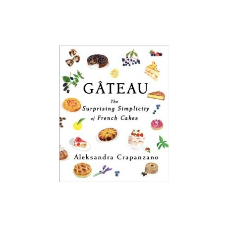 Gateau : the Surprising Simplicity of French Cakes