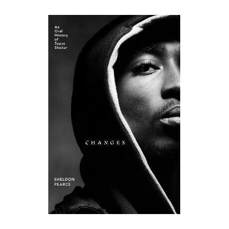 Changes : an Oral History of Tupac Shakur