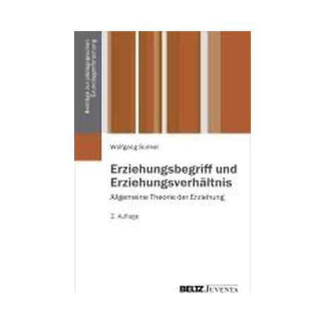 Erziehungsbegriff und Erziehungsverhltnis : Allgemeine Theorie der Erziehung Band 1