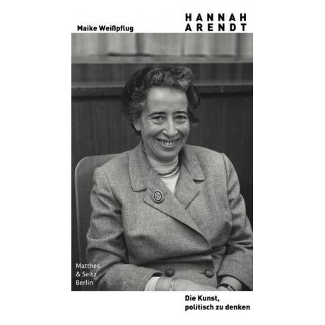 Hannah Arendt. die Kunst, Politisch zu Denken