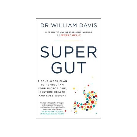 Super gut : a Four - Week Plan to Reprogram Your Microbiome, Restore Health and Lose Weight