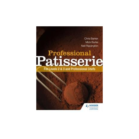 Professional Patisserie: for Levels 2, 3 and Professional Chefs