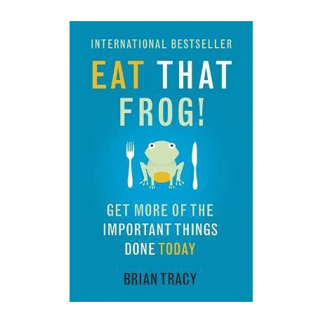 Eat That Frog! : get More of the Important Things Done - Today!