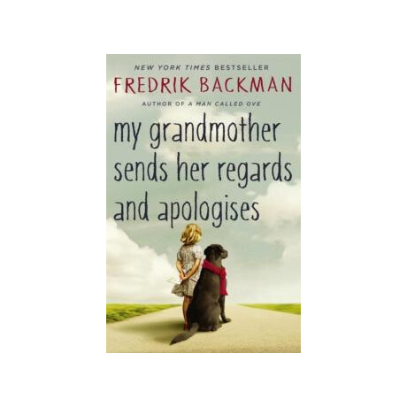 My Grandmother Sends her Regards and Apologises : From the Bestselling Author of a man Called ove