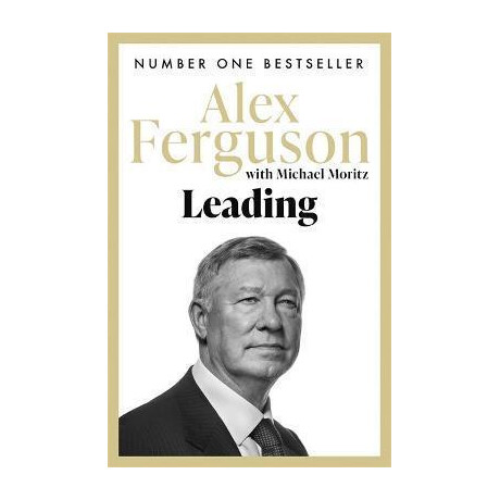 Leading : Lessons in Leadership From the Legendary Manchester United Manager