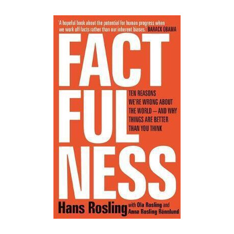 Factfulness : ten Reasons We're Wrong About the World - and why Things are Better Than you Think