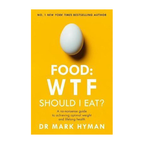 Food: wtf Should i Eat? : the no-Nonsense Guide to Achieving Optimal Weight and Lifelong Health