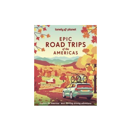 Lonely Planet Epic Road Trips of the Americas