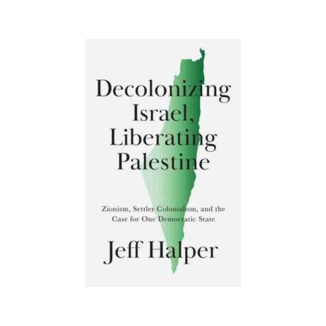 Decolonizing Israel, Liberating Palestine