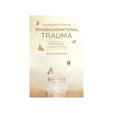 Breaking the Chains of Transgenerational Trauma : my Journey From Surviving to Thriving