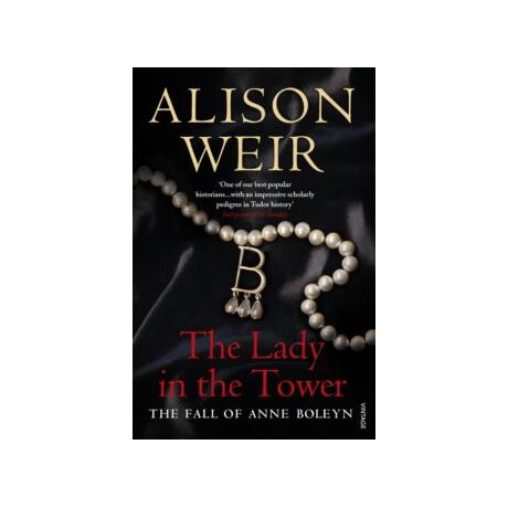 The Lady in the Tower: the Fall of Anne Boleyn