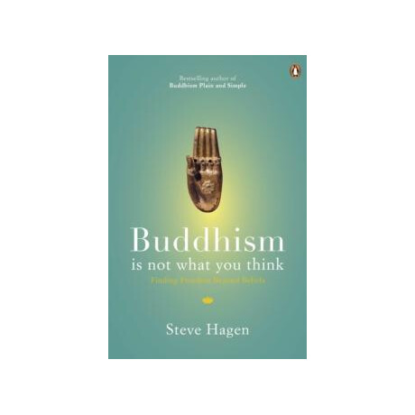 Buddhism is not What you Think Buddhism is not What you Think