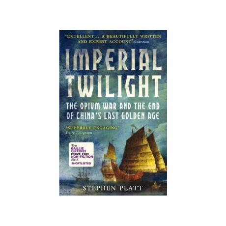 Imperial Twilight : the Opium war and the end of Chinas Last Golden age