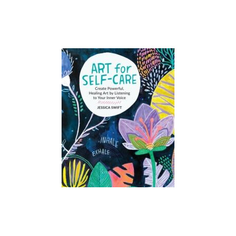 Art for Self-Care : Create Powerful, Healing art by Listening to Your Inner Voice