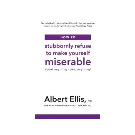 How to Stubbornly Refuse to Make Yourself Miserable