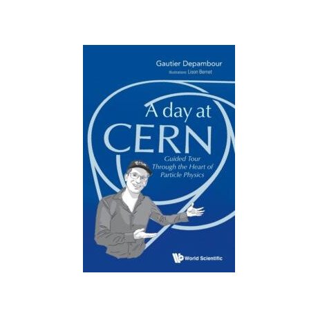 Day at Cern, a: Guided Tour Through the Heart of Particle Physics