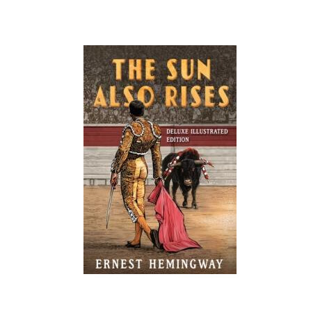 Sun Also Rises: Deluxe Illustrated Edition
