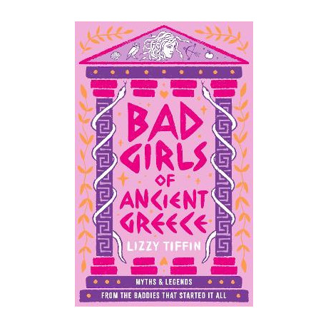 Bad Girls of Ancient Greece: Myths and Legends From the Baddies That Started it all Bad Girls of Ancient Greece: Myths and Legends From the Baddies That Started it all