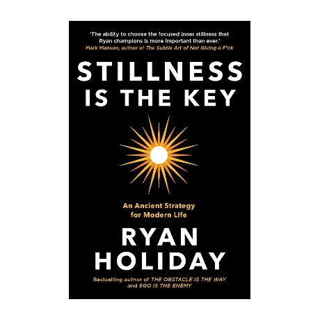 Stillness is the key : an Ancient Strategy for Modern Life