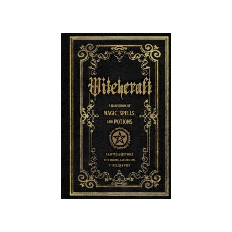Witchcraft: a Handbook of Magic Spells and Potions Volume 1
