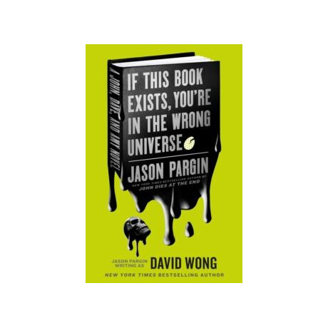 John Dies at the end - if This Book Exists, You're in the Wrong Universe