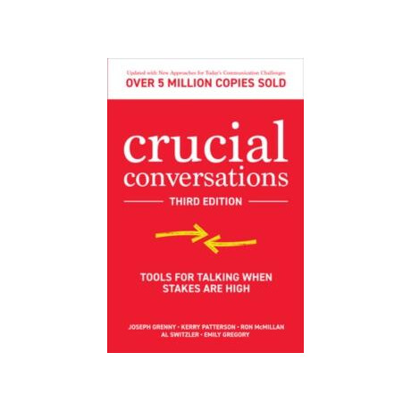 Crucial Conversations: Tools for Talking When Stakes are High, Third Edition