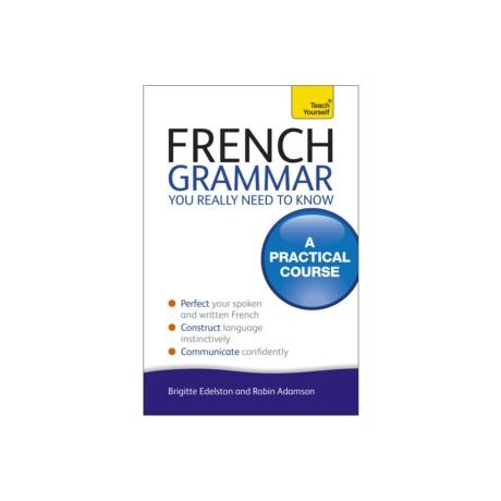 French Grammar you Really Need to Know: Teach Yourself