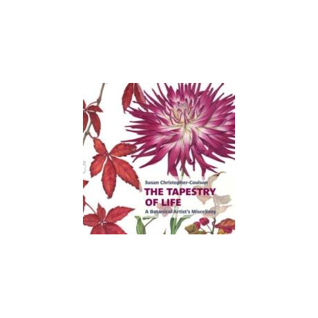 Tapestry of Life: a Botanical Artist's Miscellany