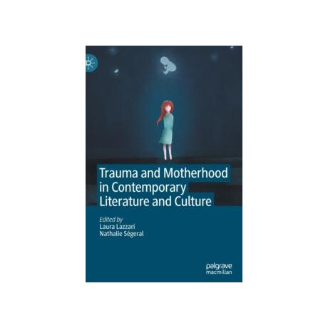 Trauma and Motherhood in Contemporary Literature and Culture