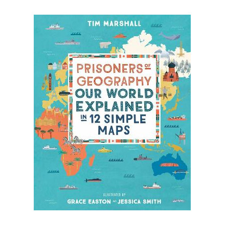 Prisoners of Geography :our World Explained in 12 Simple Maps hc