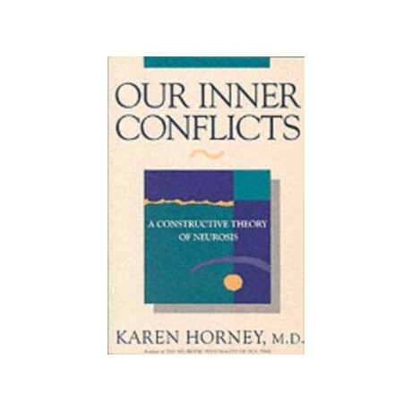 Our Inner Conflicts : a Constructive Theory of Neurosis Our Inner Conflicts : a Constructive Theory of Neurosis
