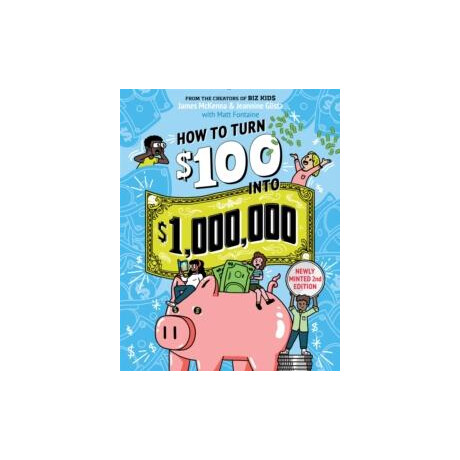 How to Turn $100 Into $1,000,000 (Revised Edition)