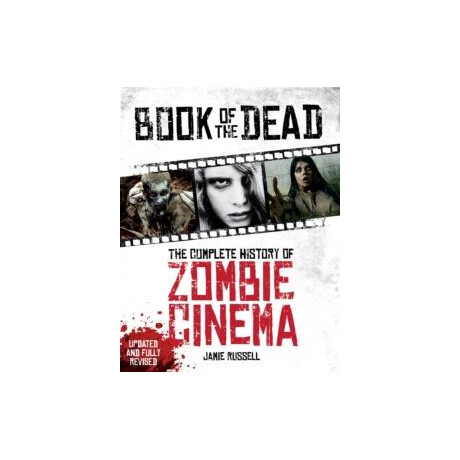 Book of the Dead: the Complete History of Zombie Cinema (Updated & Fully Revised Edition)