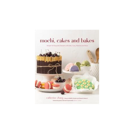 Mochi, Cakes and Bakes : Simple yet Exquisite Desserts With Ube, Yuzu, Matcha and More