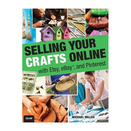 Selling Your Crafts Online: With Etsy, Ebay and Pinterest