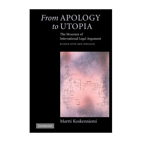 From Apology to Utopia : the Structure of International Legal Argument pb