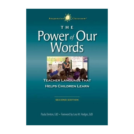 The Power of our Words: Teacher Language That Helps Children Learn (Responsive Classroom) (2nd Ed.)