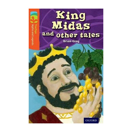 Oxford Reading Tree : Myths and Legends 13 King Midas and Other Tales