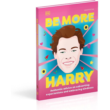 Be More Harry Styles : Authentic Advice on Subverting Expectations and Embracing Kindness hc